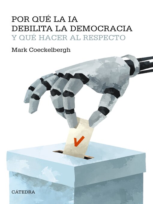 Title details for Por qué la IA debilita la democracia y qué hacer al respecto by Mark Coeckelbergh - Available